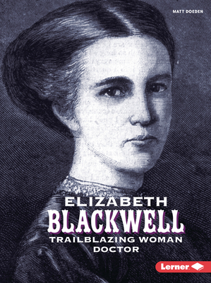 Elizabeth Blackwell: Trailblazing Woman Doctor - Doeden, Matt