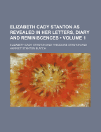 Elizabeth Cady Stanton as Revealed in Her Letters, Diary and Reminiscences Volume 1