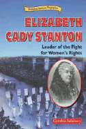 Elizabeth Cady Stanton: Leader of the Fight for Women's Rights