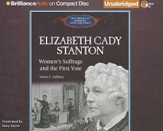 Elizabeth Cady Stanton: Women's Suffrage and the First Vote