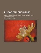 Elizabeth Christine: Wife of Frederick the Great. (from German and Other Sources)