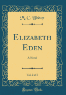 Elizabeth Eden, Vol. 2 of 3: A Novel (Classic Reprint)