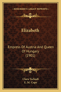 Elizabeth: Empress Of Austria And Queen Of Hungary (1901)