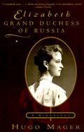 Elizabeth: Grand Duchess of Russia - Mager, Hugo