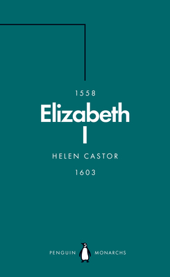 Elizabeth I (Penguin Monarchs): A Study in Insecurity - Castor, Helen