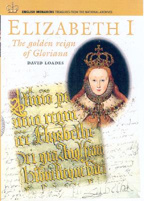 Elizabeth I: The Golden Reign of Gloriana - Loades, David