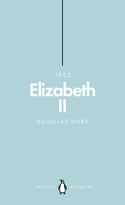 Elizabeth II (Penguin Monarchs): The Steadfast - Hurd, Douglas