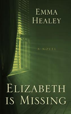 Elizabeth Is Missing - Healey, Emma