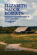 Elizabeth Madox Roberts: Essays of Reassessment and Reclamation - Roberts, Elizabeth Madox, and Stoneback, H R (Editor), and Florczyk, Steven (Editor)