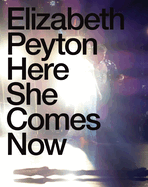 Elizabeth Peyton: Here She Comes Now