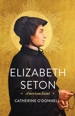 Elizabeth Seton: American Saint - O'Donnell, Catherine