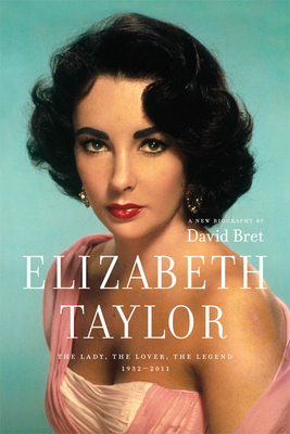 Elizabeth Taylor: The Lady, the Lover, the Legend 1932-2011 - Bret, David
