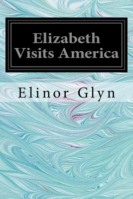 Elizabeth Visits America - Glyn, Elinor