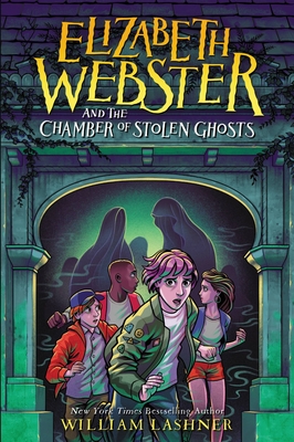 Elizabeth Webster and the Chamber of Stolen Ghosts - Lashner, William