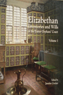 Elizabethan Inventories and Wills of the Exeter Orphans? Court, Vol. 1