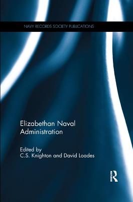 Elizabethan Naval Administration - Knighton, C.S., and Loades, David