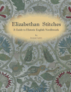Elizabethan Stitches: A Guide to Historic English Needlework