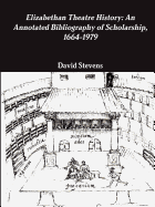 Elizabethan Theatre History: An Annotated Bibliography of Scholarship, 1664-1979