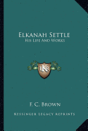 Elkanah Settle: His Life And Works