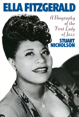 Ella Fitzgerald: A Biography of the First Lady of Jazz - Nicholson, Stuart
