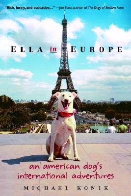 Ella in Europe: An American Dog's International Adventures - Konik, Michael