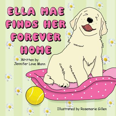 Ella Mae Finds Her Forever Home - Mann, Jennifer Love
