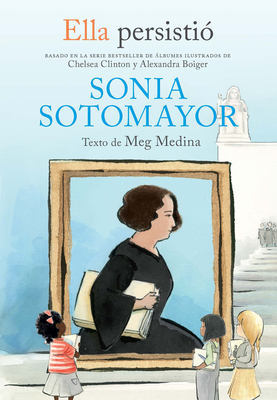 Ella Persisti? Sonia Sotomayor / She Persisted: Sonia Sotomayor - Medina, Meg, and Clinton, Chelsea (Prologue by), and Flint, Gillian (Illustrator)