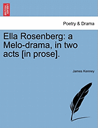 Ella Rosenberg: A Melo-Drama, in Two Acts [In Prose].