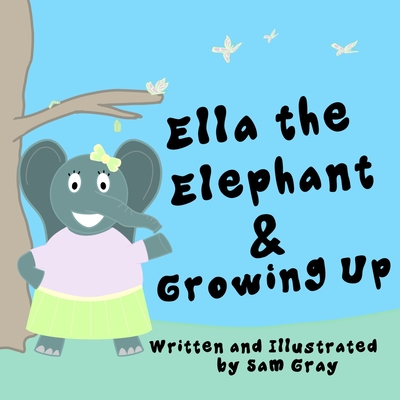 Ella the Elephant & Growing Up - Gray, Sam