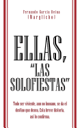 Ellas, "Las Solofiestas": Todo Ser Viviente, Aun No Humano, Se Da El Destino Que Desea. Esta Breve Historia, as Lo Confirma.