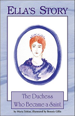 Ella's Story: The Duchess Who Became a Saint - Tobias, Maria