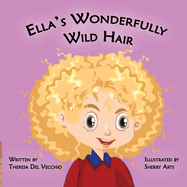 Ella's Wonderfully Wild Hair: A Story of Self-Acceptance, Understanding and Growth