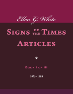 Ellen G. White Signs of the Times Articles, Book I of III