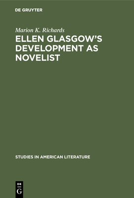 Ellen Glasgow's Development as Novelist - Richards, Marion K