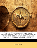 Ellen M. Colton, Plaintiff, vs. Leland Stanford et al., Defendants: In the Supreme Court of the State of California, in and for the County of Sonoma, Volume 13