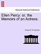 Ellen Percy: Or, the Memoirs of an Actress. Vol. II. - Reynolds, George W M