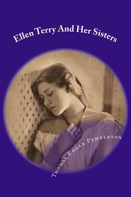 Ellen Terry And Her Sisters - Pemberton, Thomas Edgar