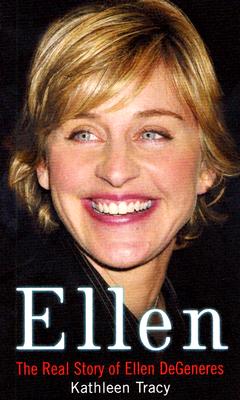 Ellen: The Real Story of Ellen DeGeneres - Tracy, Kathleen