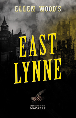 Ellen Wood's East Lynne - Wood, Ellen, and Seccombe, Thomas (Introduction by)