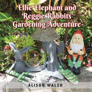Ellie Elephant and Reggie rabbits Gardening Adventure: An Early Intervention Story About Slowing Down