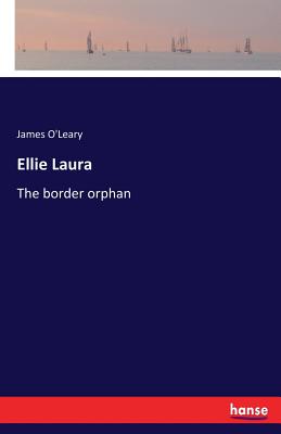 Ellie Laura: The border orphan - O'Leary, James