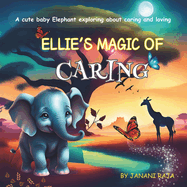 Ellie's Magic of Caring: A cute story about a baby Elephant learning about caring and loving others.
