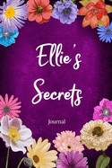 Ellie's Secrets Journal: Custom Personalized Gift for Ellie, Floral Pink Lined Notebook Journal to Write in with Colorful Flowers on Cover.