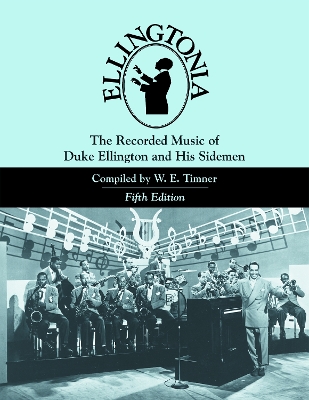 Ellingtonia: The Recorded Music of Duke Ellington and His Sidemen - Timner, W E