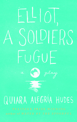 Elliot, a Soldier's Fugue - Hudes, Quiara Alegra