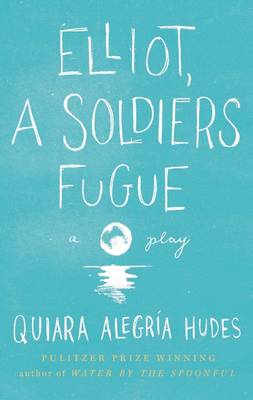 Elliot, a Soldier's Fugue - Hudes, Quiara Alegraia