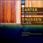 Elliott Carter: Concerto for Orchestra; Oliver Knussen: Ocan de terre