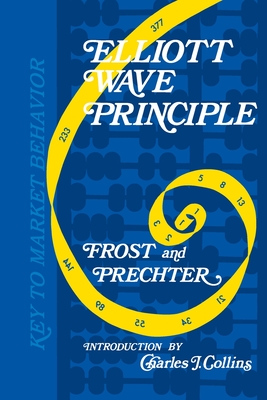 Elliott Wave Principle: Key to Market Behavior - Prechter, Robert R, and Frost, A J, and Collins, Charles J (Introduction by)