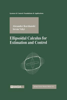 Ellipsoidal Calculus for Estimation and Control - Kurzhanski, Alexander, and Valyi, Istvan