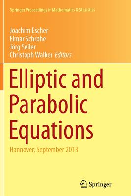 Elliptic and Parabolic Equations: Hannover, September 2013 - Escher, Joachim (Editor), and Schrohe, Elmar (Editor), and Seiler, Jrg (Editor)